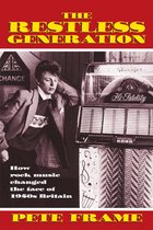 The Restless Generation: How Rock Music Changed the Face of 1950s Britain