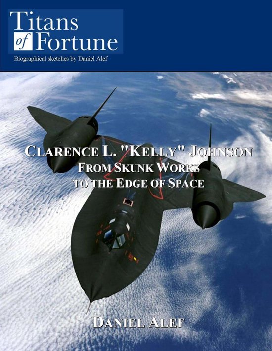 Clarence L. "Kelly" Johnson: From Skunk Works To The Edge Of ... - cover