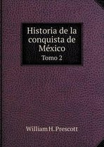 Historia de la conquista de Mexico Tomo 2