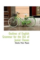 Outlines of English Grammar for the Use of Junior Classes