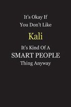 It's Okay If You Don't Like Kali It's Kind Of A Smart People Thing Anyway