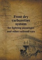 Frost Dry Carburetter System for Lighting Passenger and Other Railroad Cars
