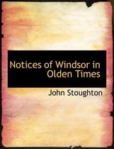 Notices of Windsor in Olden Times