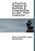 A Practical Treatise on Nullities a Irregularities in Law