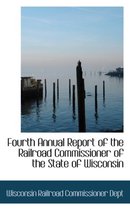 Fourth Annual Report of the Railroad Commissioner of the State of Wisconsin