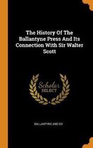 The History of the Ballantyne Press and Its Connection with Sir Walter Scott