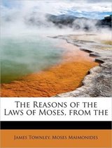 The Reasons of the Laws of Moses, from the