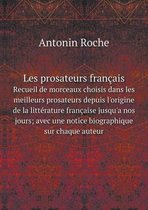 Les prosateurs francais Recueil de morceaux choisis dans les meilleurs prosateurs depuis l'origine de la litterature francaise jusqu'a nos jours; avec une notice biographique sur c