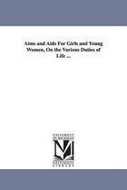 Aims and AIDS for Girls and Young Women, on the Various Duties of Life ...