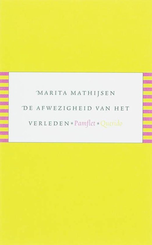 Boek "De Afwezigheid Van Het Verleden" door Marita Mathijsen. Gele omslag met roze en paarse strepen.