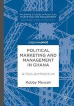 Palgrave Studies in Political Marketing and Management- Political Marketing and Management in Ghana