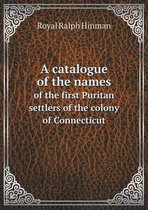 A catalogue of the names of the first Puritan settlers of the colony of Connecticut