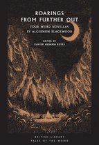 Roarings from Further Out Four Weird Novellas by Algernon Blackwood British Library Tales of the Weird