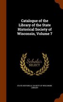 Catalogue of the Library of the State Historical Society of Wisconsin, Volume 7