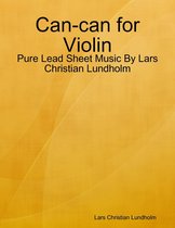 Can-can for Violin - Pure Lead Sheet Music By Lars Christian Lundholm