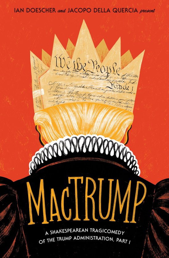 Boekomslag met de tekst 'MacTrump A SHAKESPEAREAN TRAGICOMEDY OF THE TRUMP ADMINISTRATION, PART I'. Een kroon en kraag versieren de achterkant van een figuur.