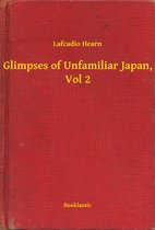 Glimpses of Unfamiliar Japan, Vol 2