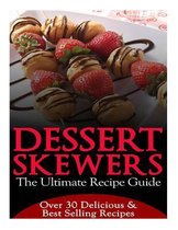 Dessert Skewers - The Ultimate Recipe Guide