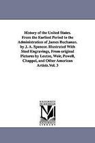 History of the United States. From the Earliest Period to the Administration of James Buchanan. by J. A. Spencer. Illustrated With Steel Engravings, From original Pictures by Leutz