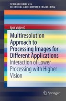 SpringerBriefs in Electrical and Computer Engineering - Multiresolution Approach to Processing Images for Different Applications