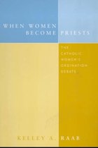 When Women Become Priests: The Catholic Women's Ordination Debate
