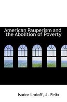 American Pauperism and the Abolition of Poverty