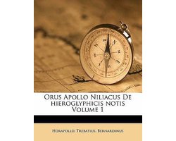 Orus Apollo Niliacus De hieroglyphicis notis; Volume 1