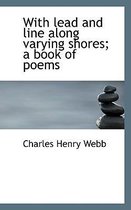 With Lead and Line Along Varying Shores; A Book of Poems