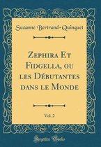 Zephira Et Fidgella, ou les Debutantes dans le Monde, Vol. 2 (Classic Reprint)