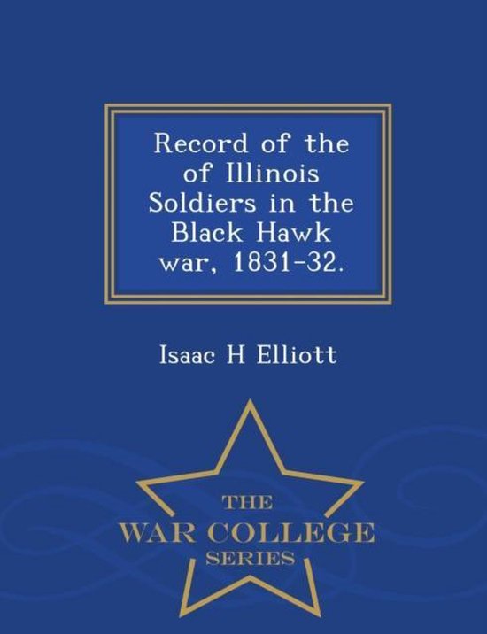 Record of the of Illinois Soldiers in the Black Hawk War, 183132