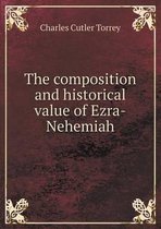 The Composition and Historical Value of Ezra-Nehemiah