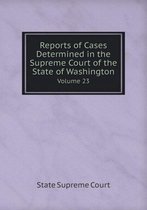 Reports of Cases Determined in the Supreme Court of the State of Washington Volume 23