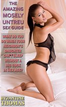 The Amazing Mosely Untreu Sex Guide: For Fledgling Newbies & Accomplished Sex Fiends Alike by Dr. Mosely Untreu - What Do You Do When Your Neighbor's Daughter Can't Sleep Without A Big Cock In Her Ass?