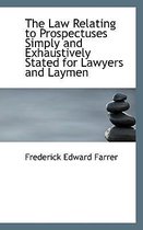 The Law Relating to Prospectuses Simply and Exhaustively Stated for Lawyers and Laymen