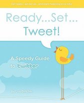 Ready...Set...Tweet! a Speedy Guide to Twitter