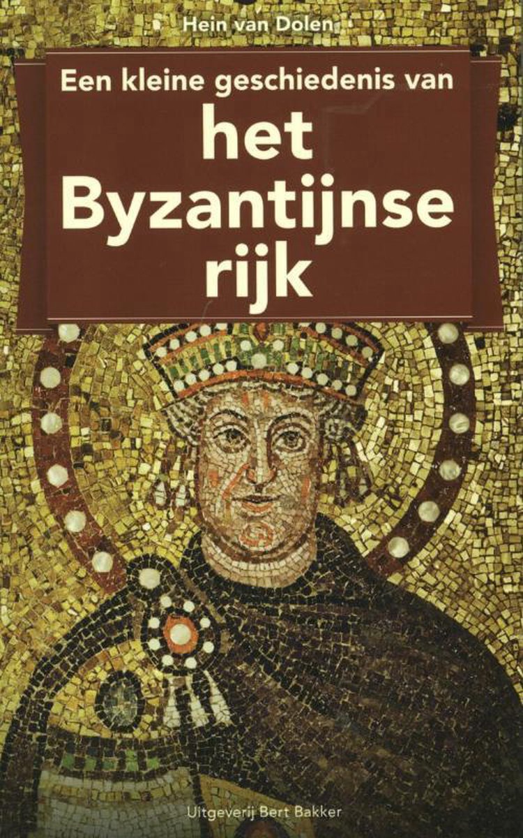 Een kleine geschiedenis van het Byzantijnse rijk, Hein van Dolen |  9789035138230 | Boeken | bol.com