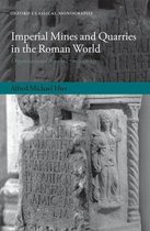 Oxford Classical Monographs - Imperial Mines and Quarries in the Roman World