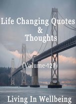 Life Changing Quotes & Thoughts 127 - Life Changing Quotes & Thoughts (Volume 127)