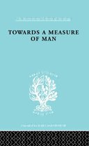 International Library of Sociology- Towards a Measure of Man