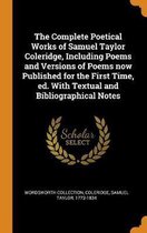 The Complete Poetical Works of Samuel Taylor Coleridge, Including Poems and Versions of Poems Now Published for the First Time, Ed. with Textual and Bibliographical Notes