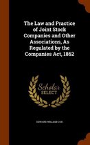 The Law and Practice of Joint Stock Companies and Other Associations, as Regulated by the Companies ACT, 1862