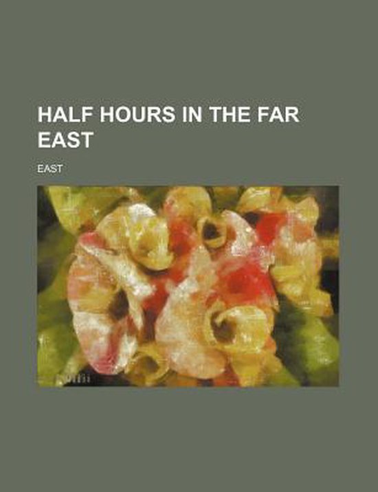Half Hours In The Far East 9781150774232 East West Records Boeken half-hours-in-the-far-east-9781150774232-east-west-records-boeken
