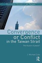 Routledge Research on Taiwan Series - Convergence or Conflict in the Taiwan Strait