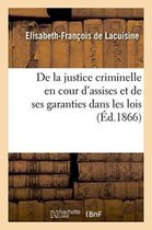 Sciences Sociales- de la Justice Criminelle En Cour d'Assises Et de Ses Garanties Dans Les Lois,