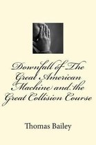 Downfall of the Great American Machine and the Great Collision Course
