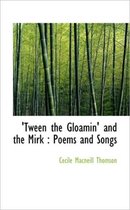 Tween the Gloamin' and the Mirk
