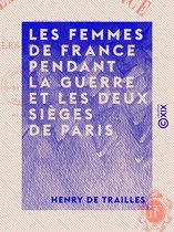 Les Femmes de France pendant la guerre et les deux sièges de Paris