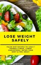 Omslag Lose Weight Safely: Paleo Diet Recipes to Lose 7 Pounds a Week, Lower Cholesterol, Detox Your Body & Feel Great