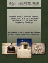 Ward M. Miller V. Robert A. Haines, Director, Etc., et al. U.S. Supreme Court Transcript of Record with Supporting Pleadings