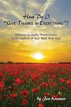 How Do I Give Thanks in Everything?